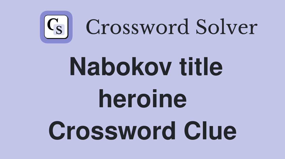 Nabokov title heroine Crossword Clue