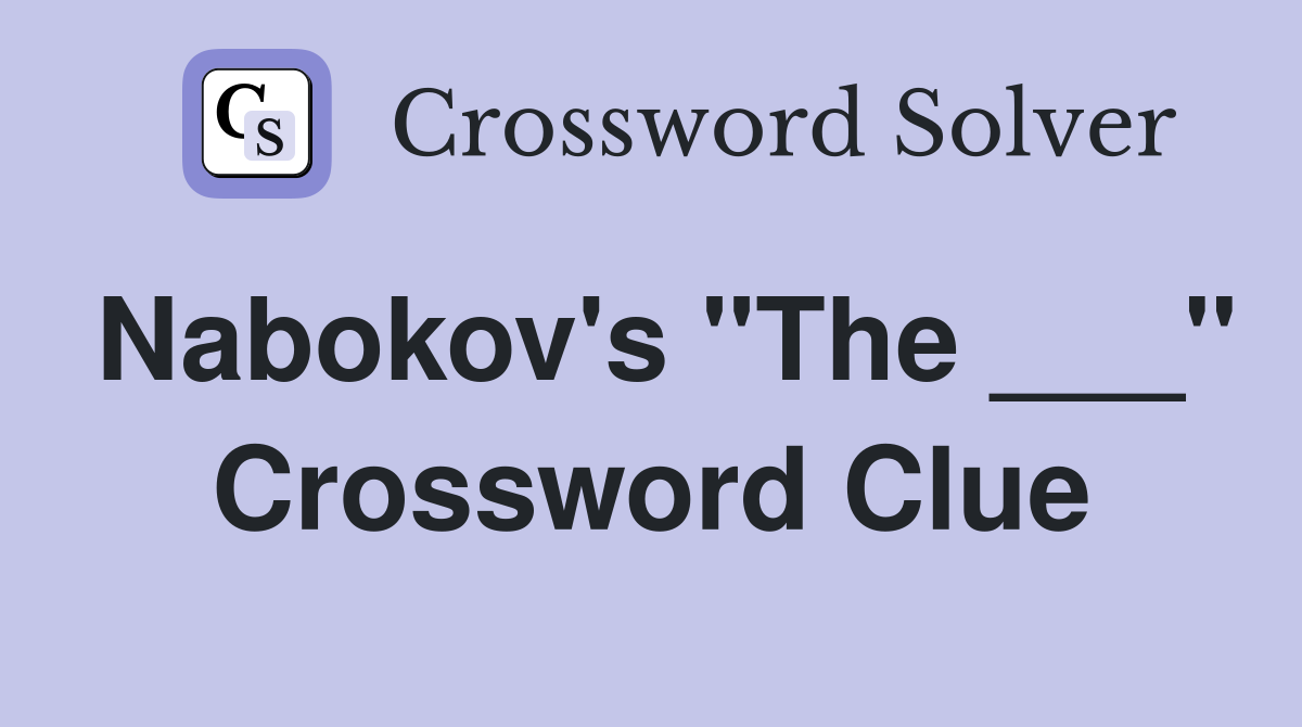 Nabokov's "The ___" Crossword Clue