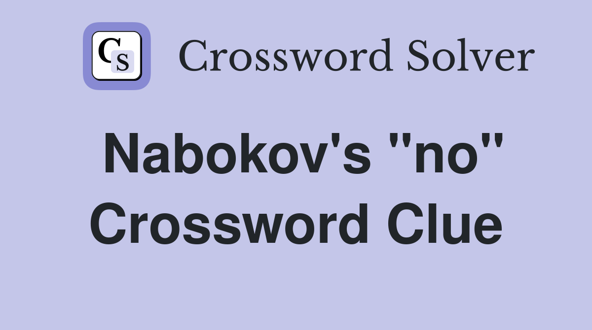 Nabokov's "no" Crossword Clue