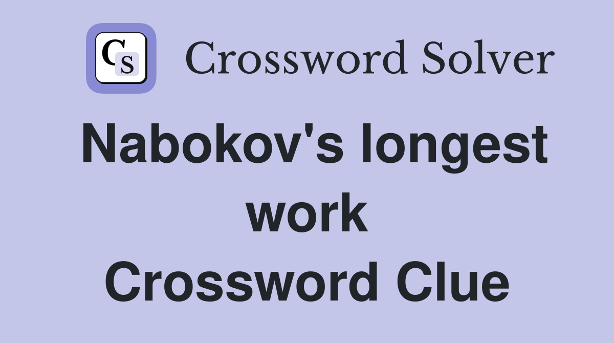 Nabokov's longest work Crossword Clue