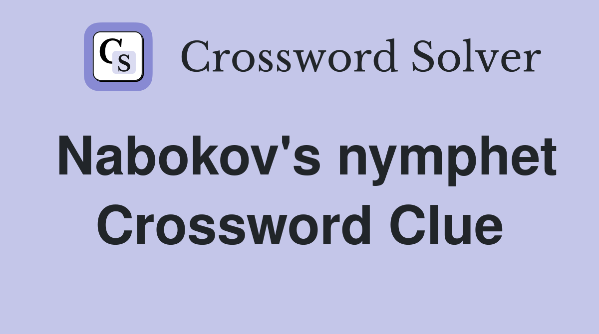 Nabokov's nymphet Crossword Clue