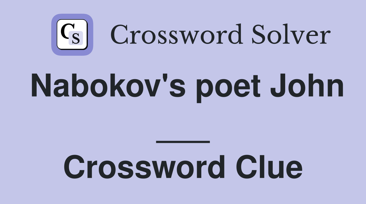 Nabokov's poet John ___ Crossword Clue