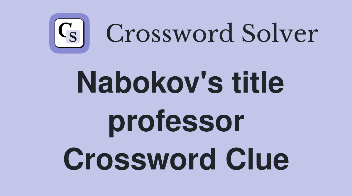 Nabokov's title professor Crossword Clue