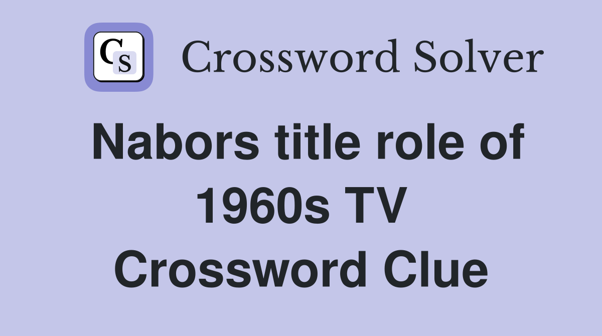 Nabors title role of 1960s TV Crossword Clue