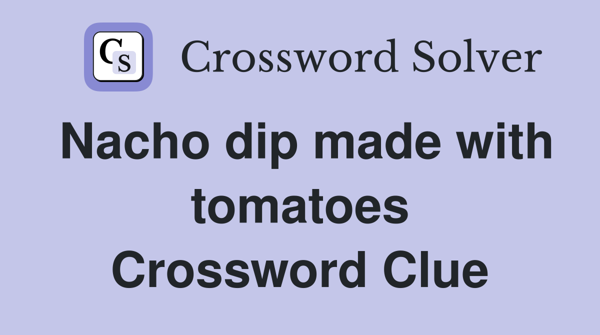 Nacho dip made with tomatoes Crossword Clue