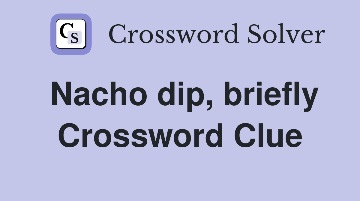 Nacho dip, briefly Crossword Clue