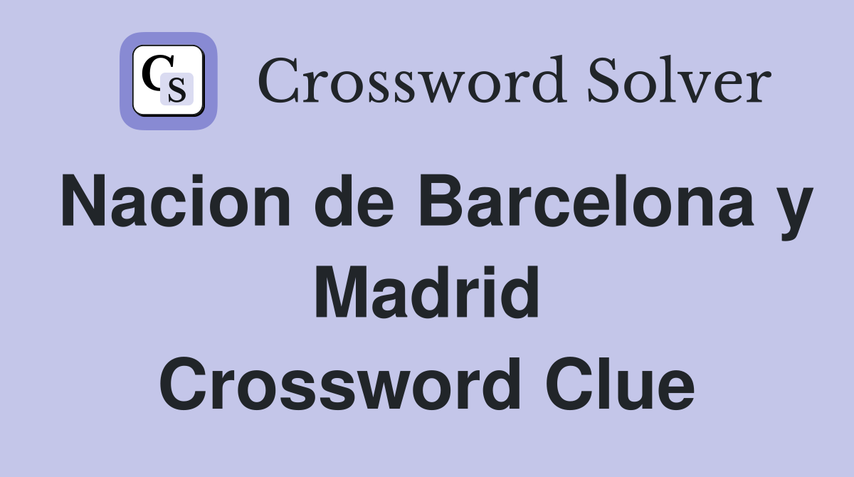 Nacion de Barcelona y Madrid Crossword Clue