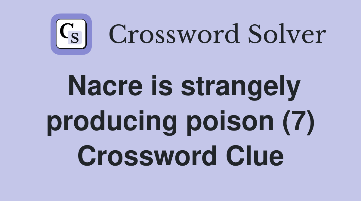 Nacre is strangely producing poison (7) Crossword Clue