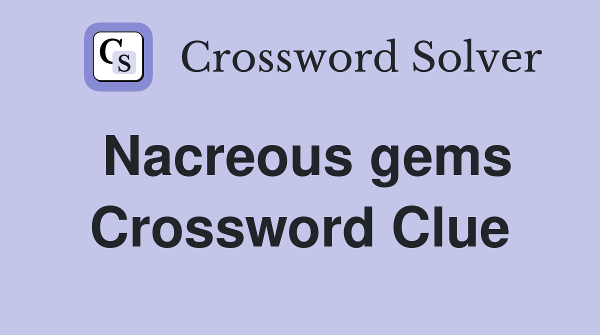 Nacreous gems Crossword Clue