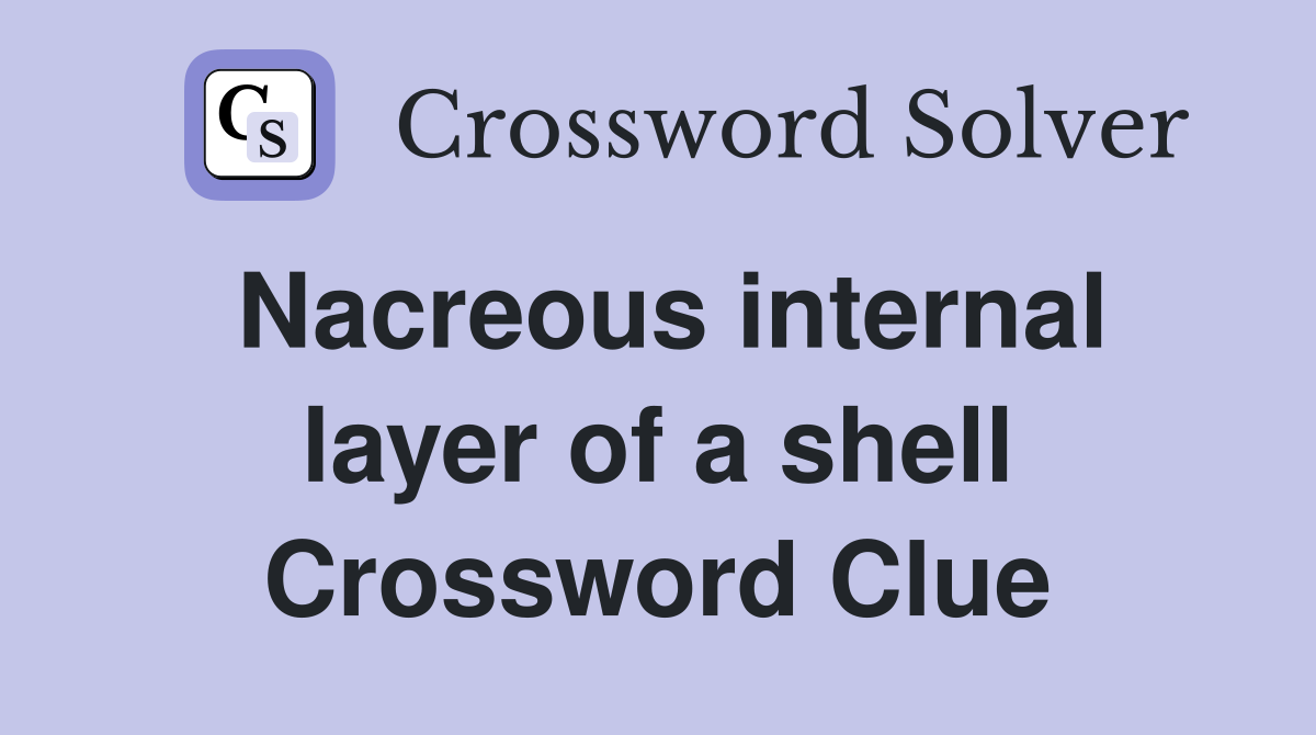 Nacreous internal layer of a shell Crossword Clue