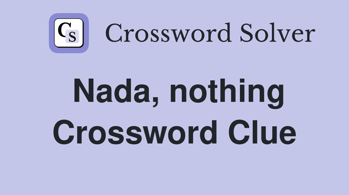 Nada, nothing Crossword Clue