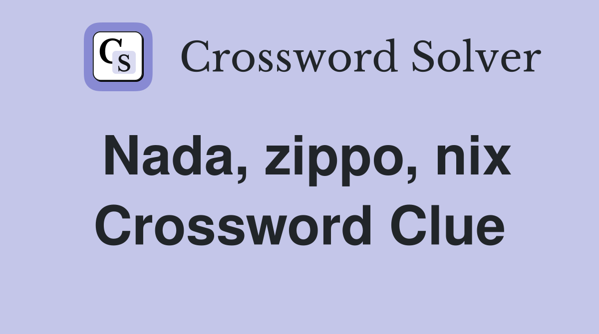 Nada, zippo, nix Crossword Clue