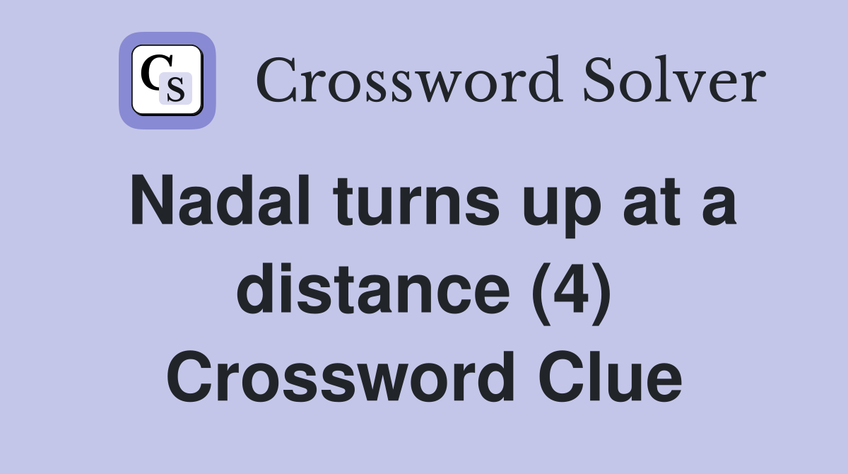 Nadal turns up at a distance (4) Crossword Clue