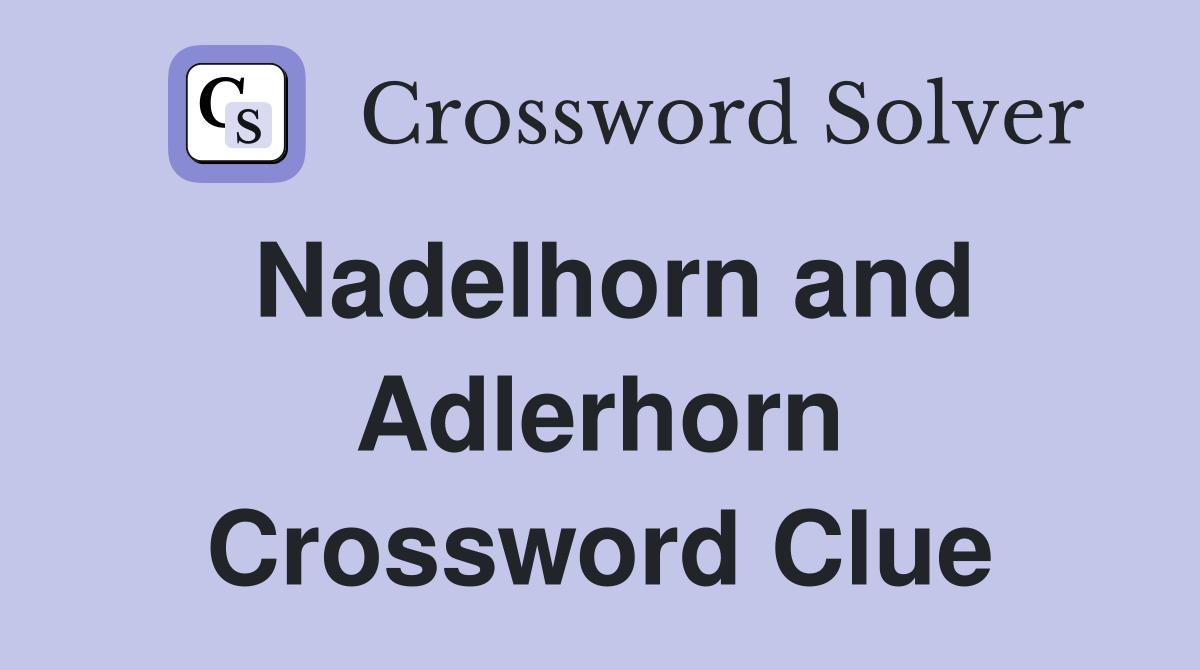 Nadelhorn and Adlerhorn Crossword Clue