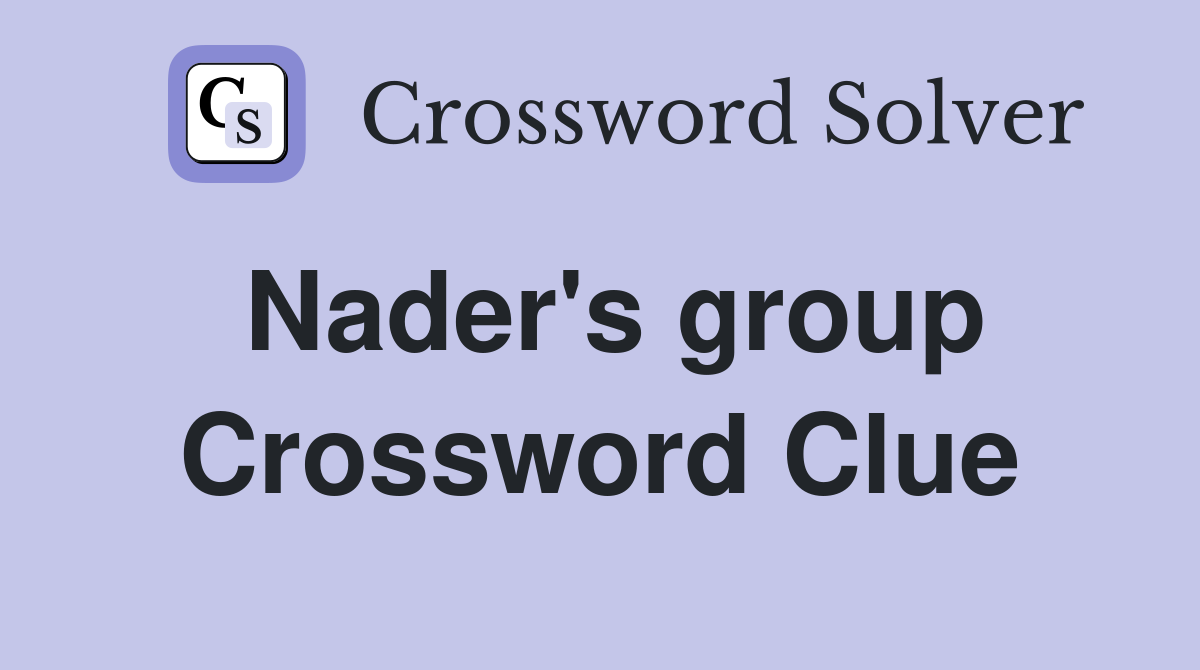 Nader's group Crossword Clue