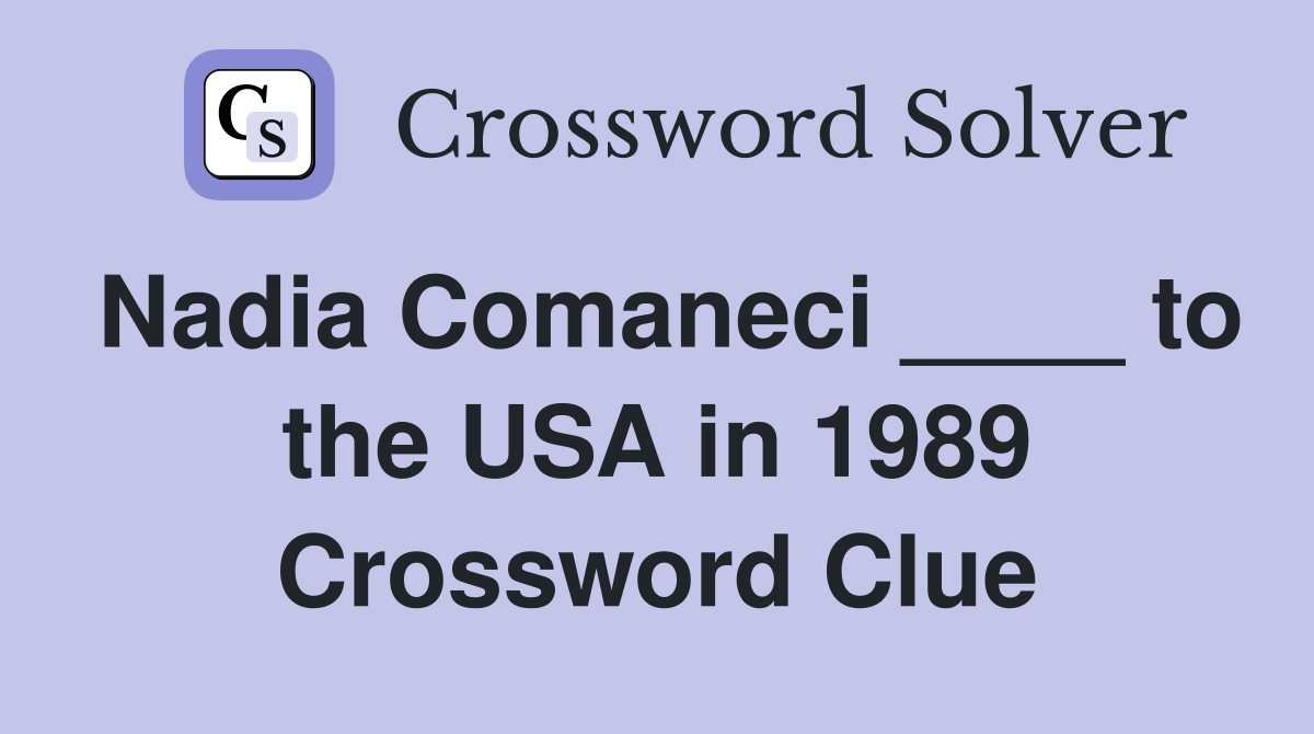 Nadia Comaneci ____ to the USA in 1989 Crossword Clue