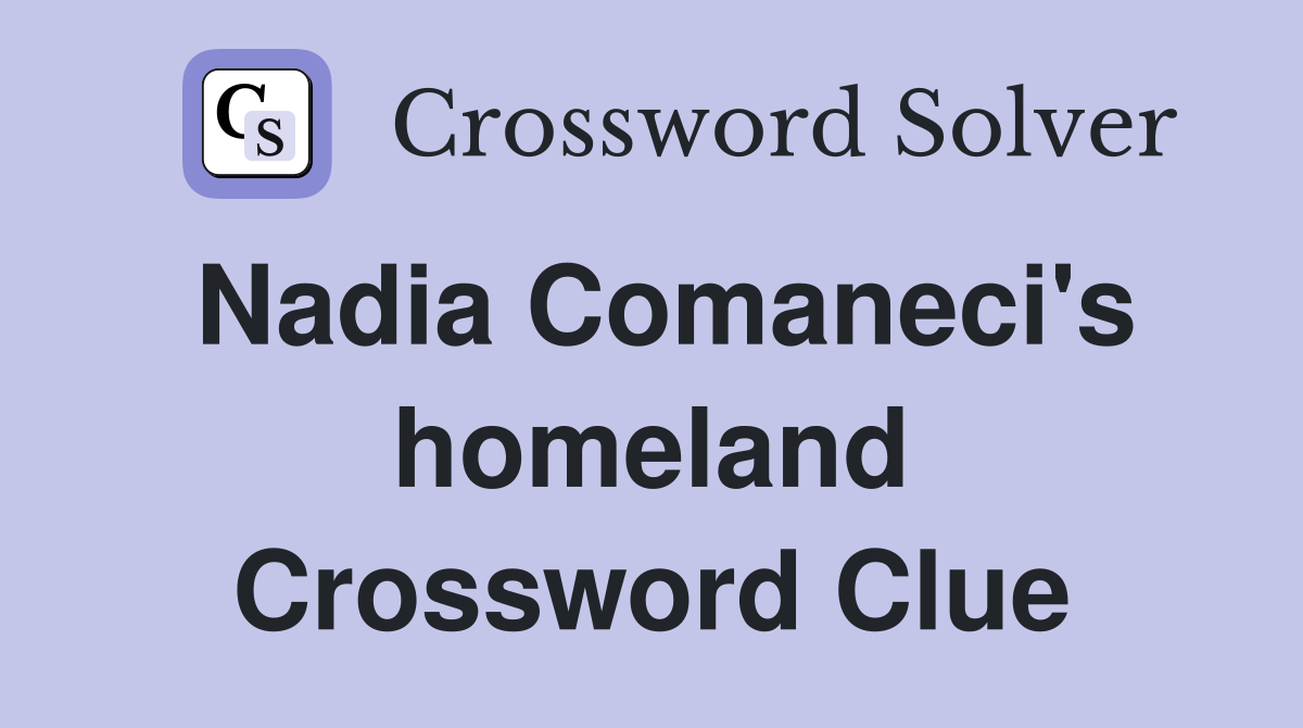Nadia Comaneci's homeland Crossword Clue