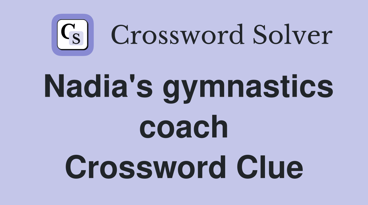 Nadia's gymnastics coach Crossword Clue