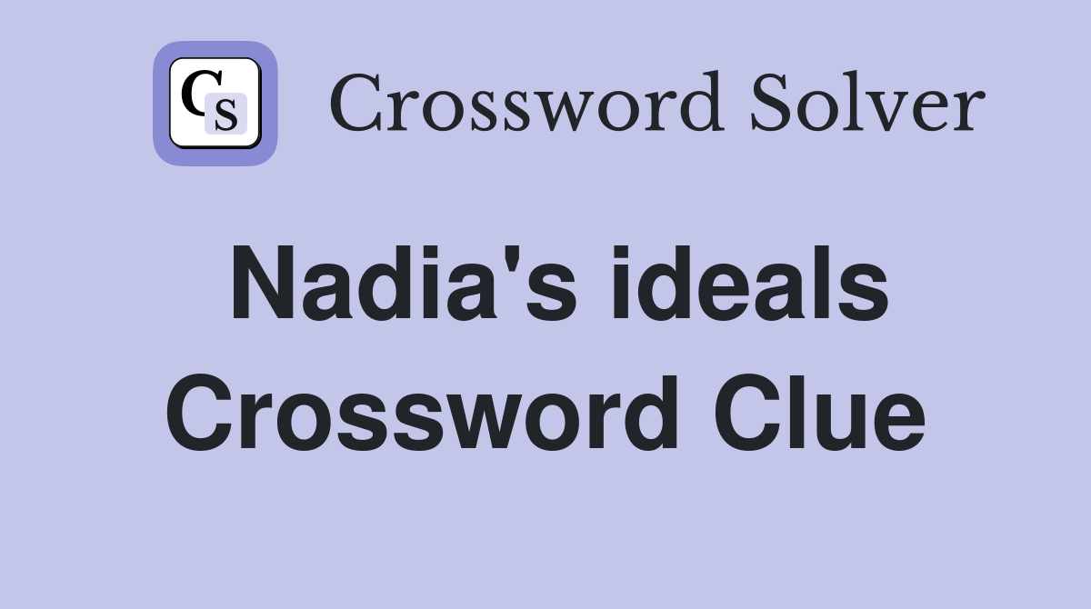 Nadia's ideals Crossword Clue