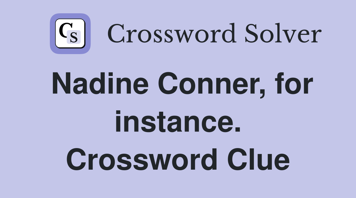 Nadine Conner, for instance. Crossword Clue