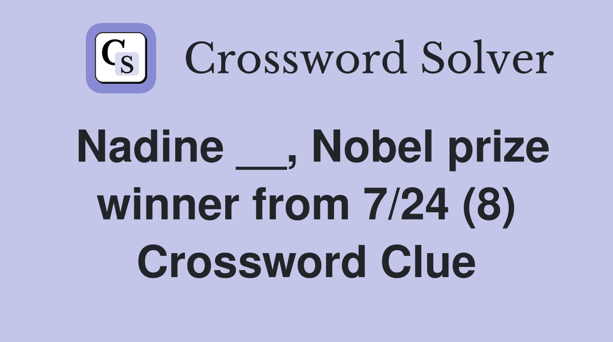 Nadine __, Nobel prize winner from 7/24 (8) Crossword Clue