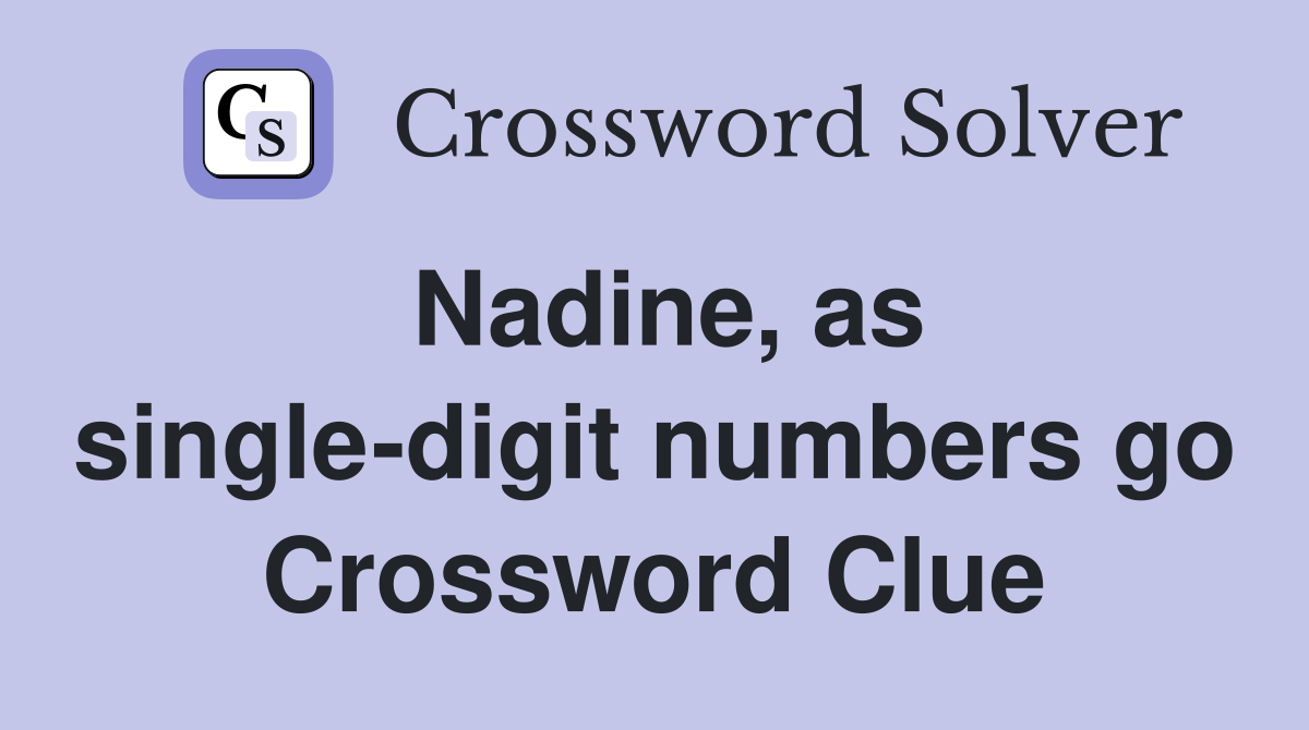 Nadine, as single-digit numbers go Crossword Clue