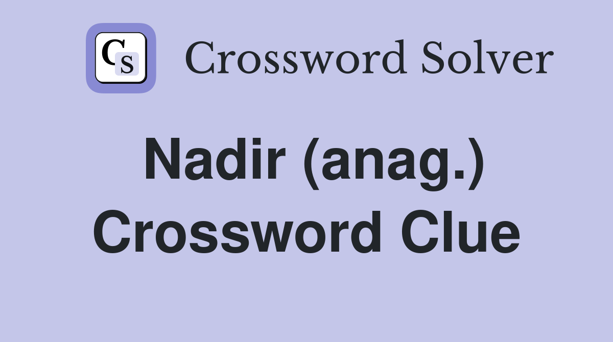 Nadir (anag.) Crossword Clue