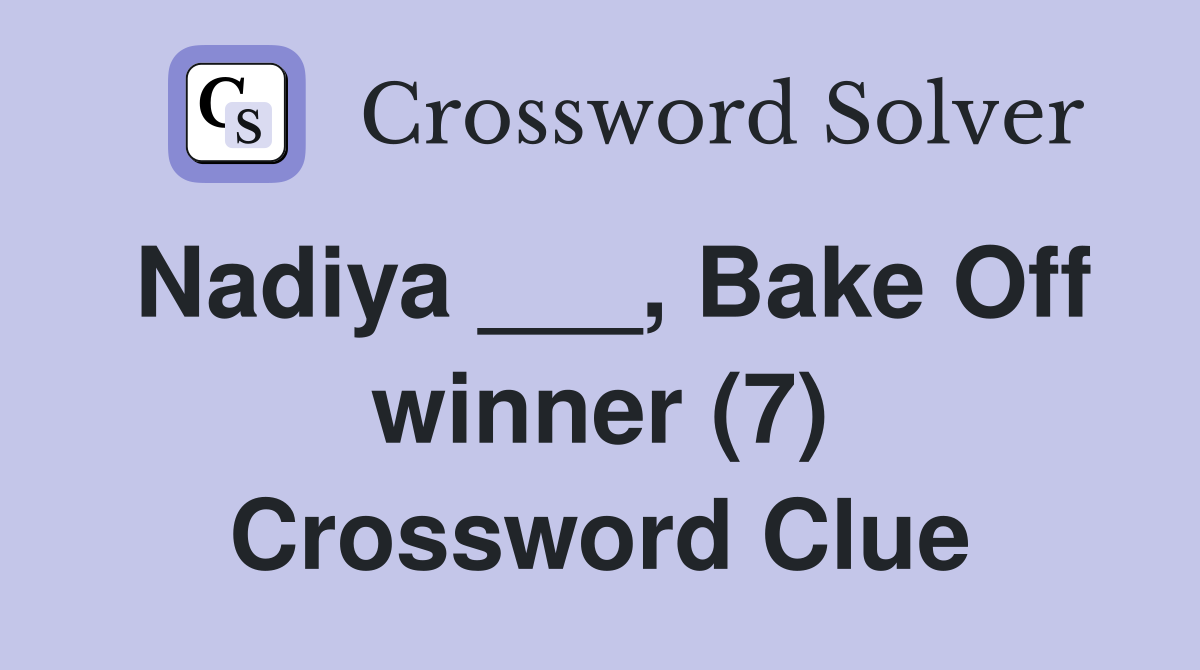 Nadiya ___, Bake Off winner (7) Crossword Clue