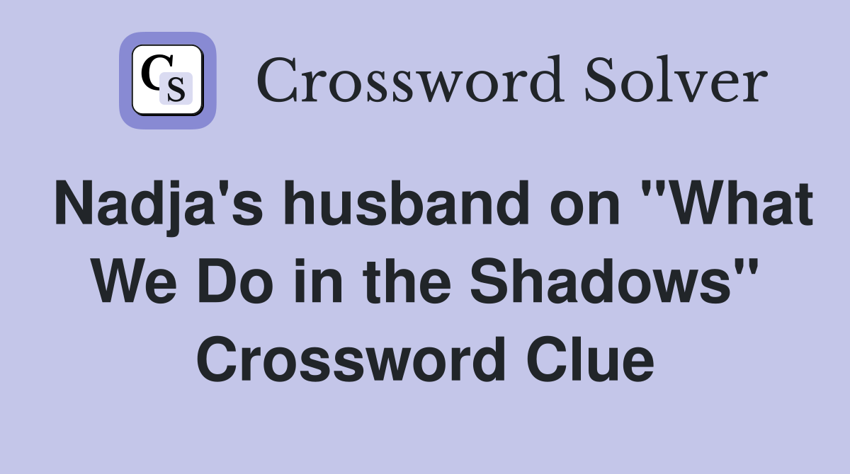 Nadja's husband on "What We Do in the Shadows" Crossword Clue