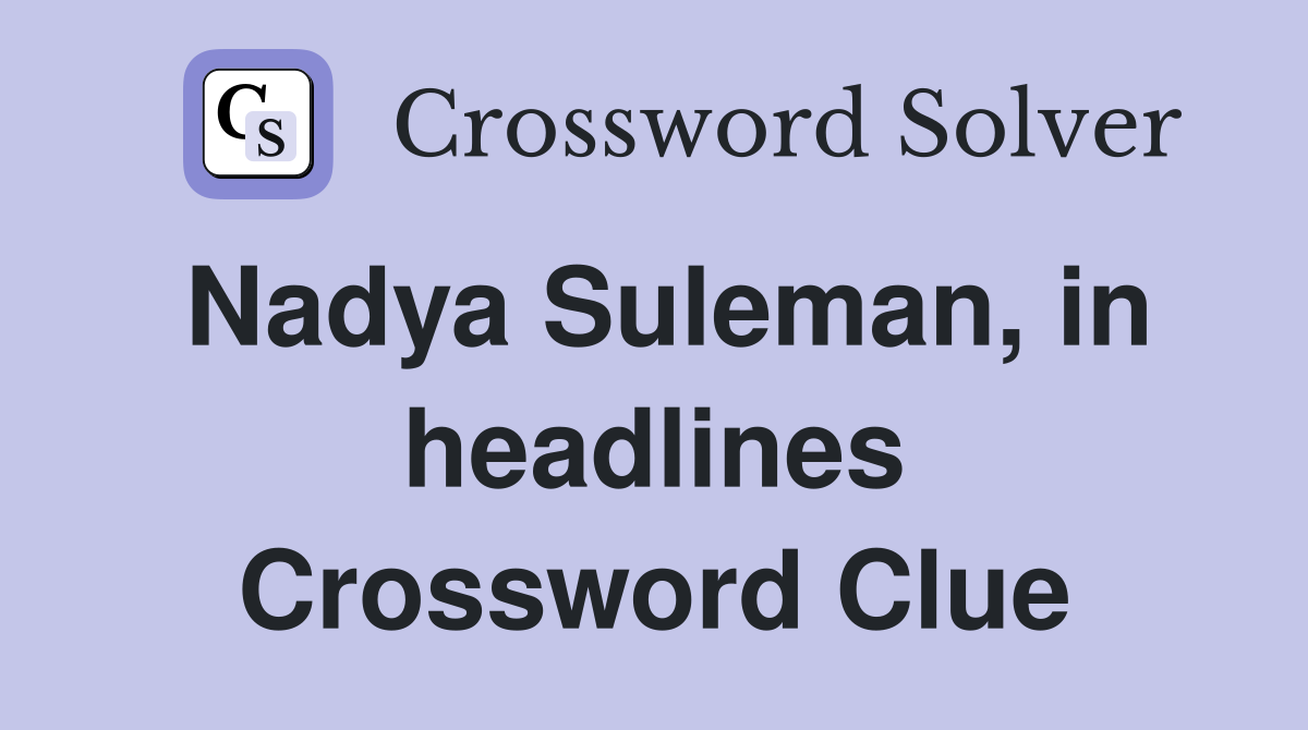 Nadya Suleman, in headlines Crossword Clue