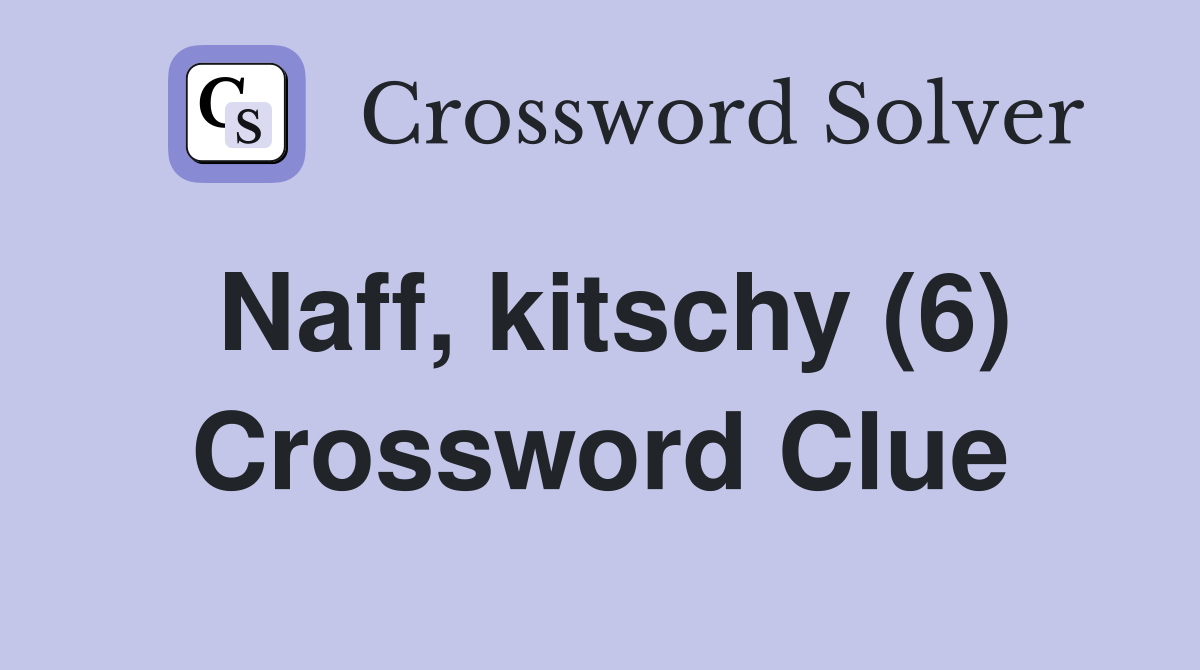 Naff, kitschy (6) Crossword Clue