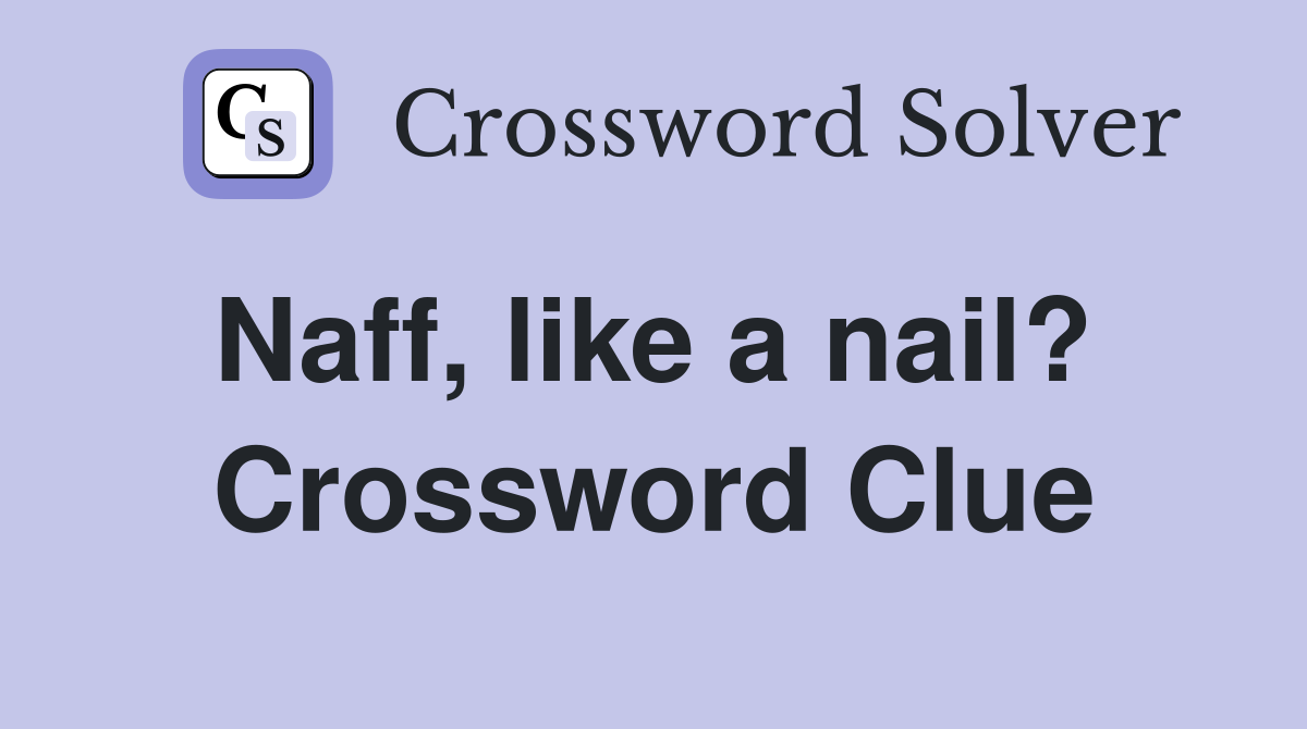 Naff, like a nail?  Crossword Clue
