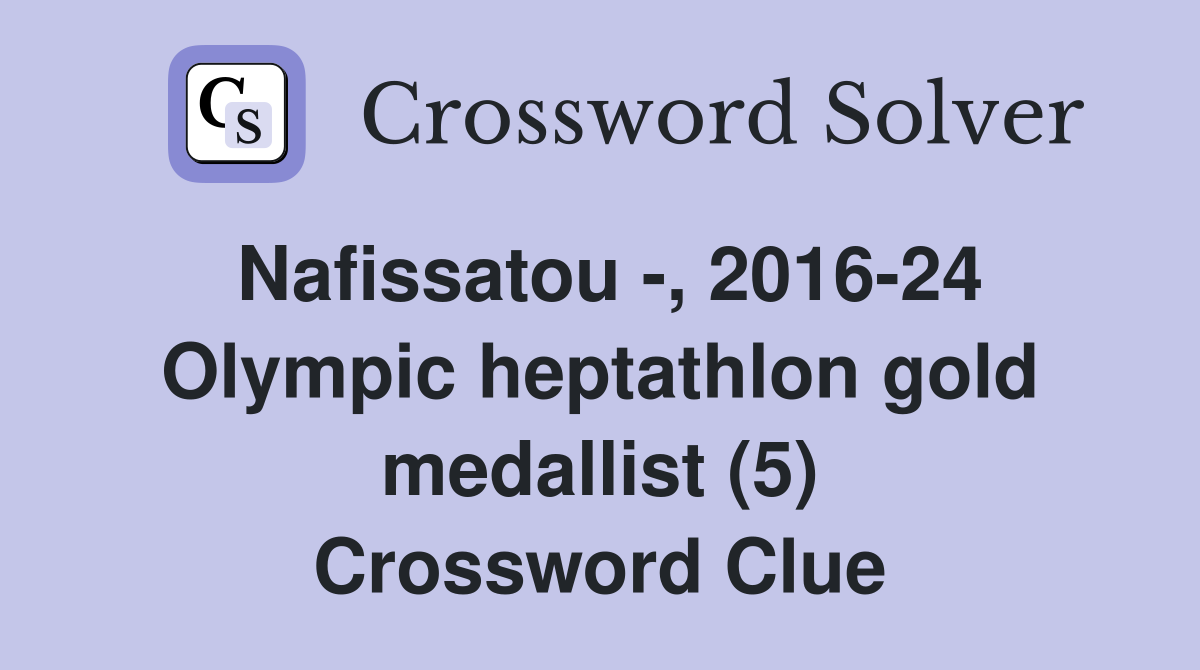 Nafissatou -, 2016-24 Olympic heptathlon gold medallist (5) Crossword Clue