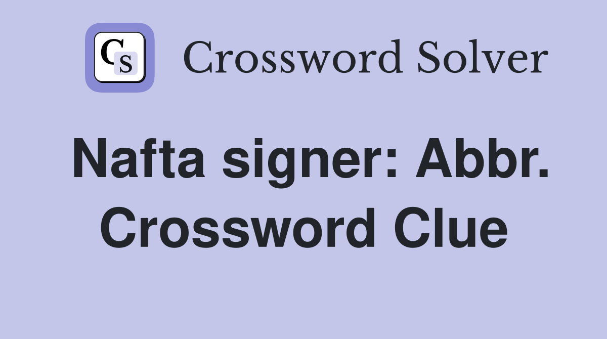 Nafta signer: Abbr. Crossword Clue