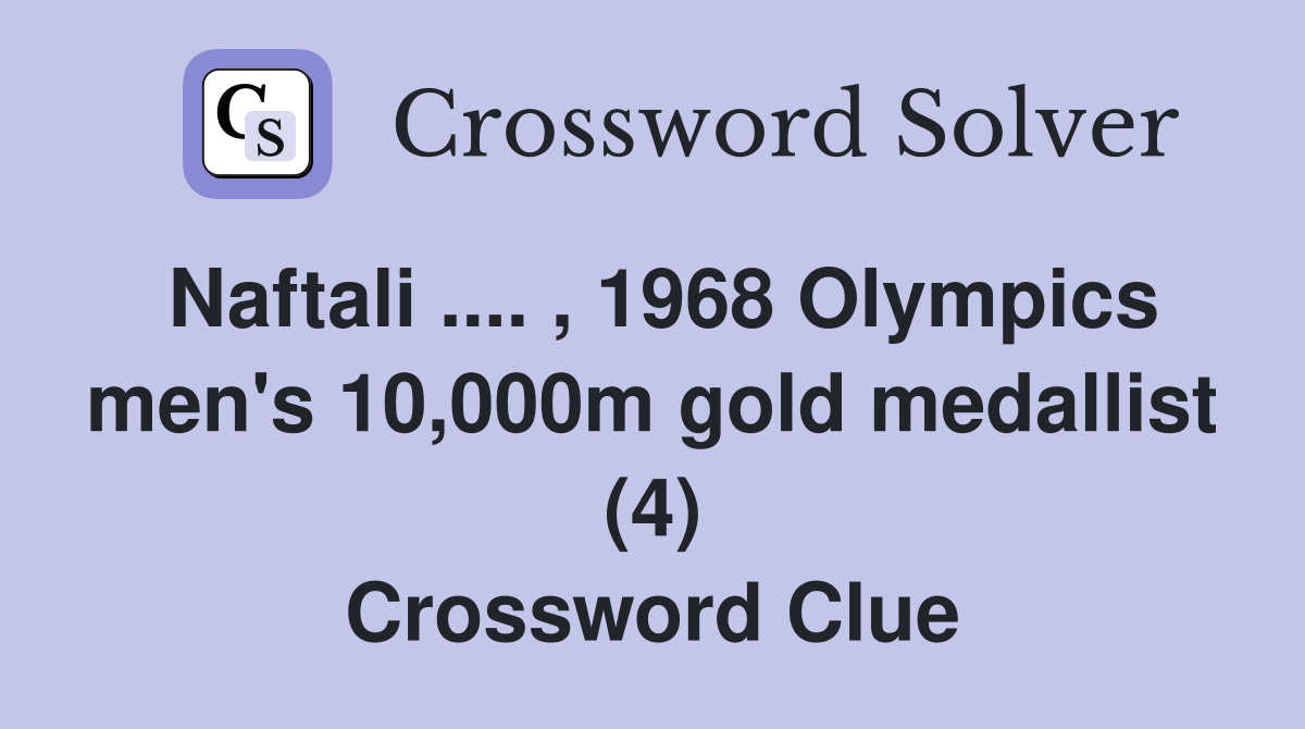 Naftali .... , 1968 Olympics men's 10,000m gold medallist (4) Crossword Clue