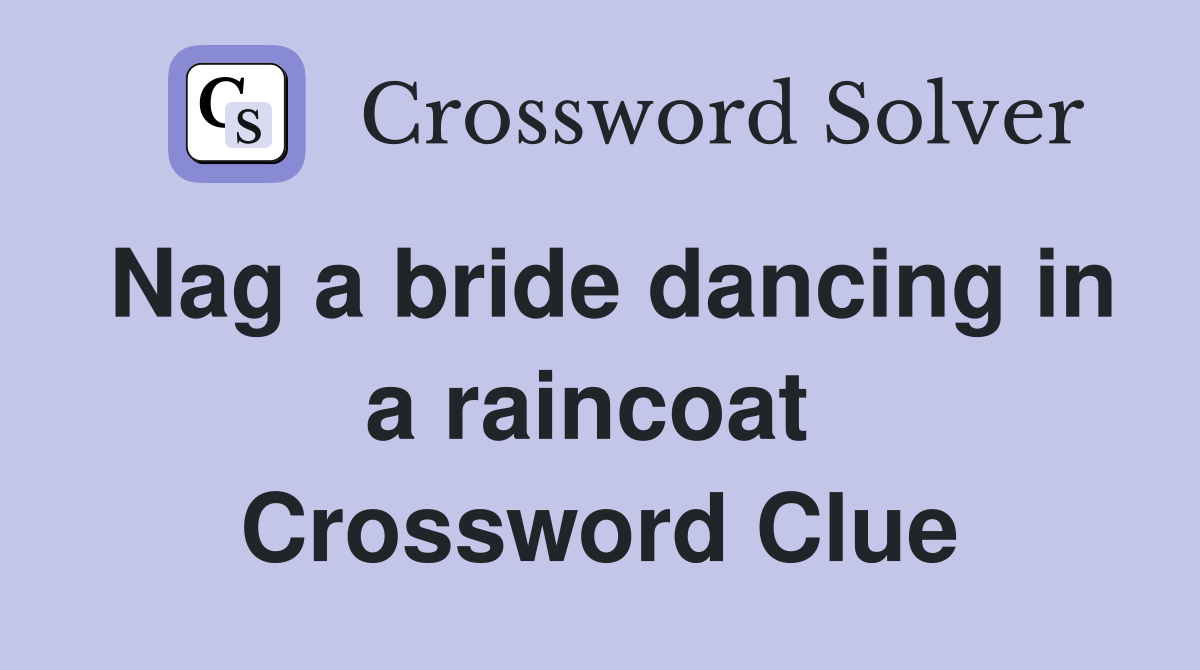 Nag a bride dancing in a raincoat  Crossword Clue