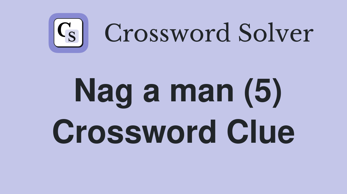 Nag a man (5) Crossword Clue