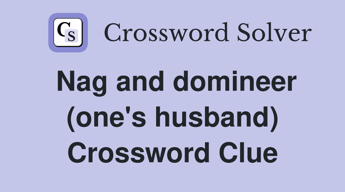 Nag and domineer (one's husband) Crossword Clue
