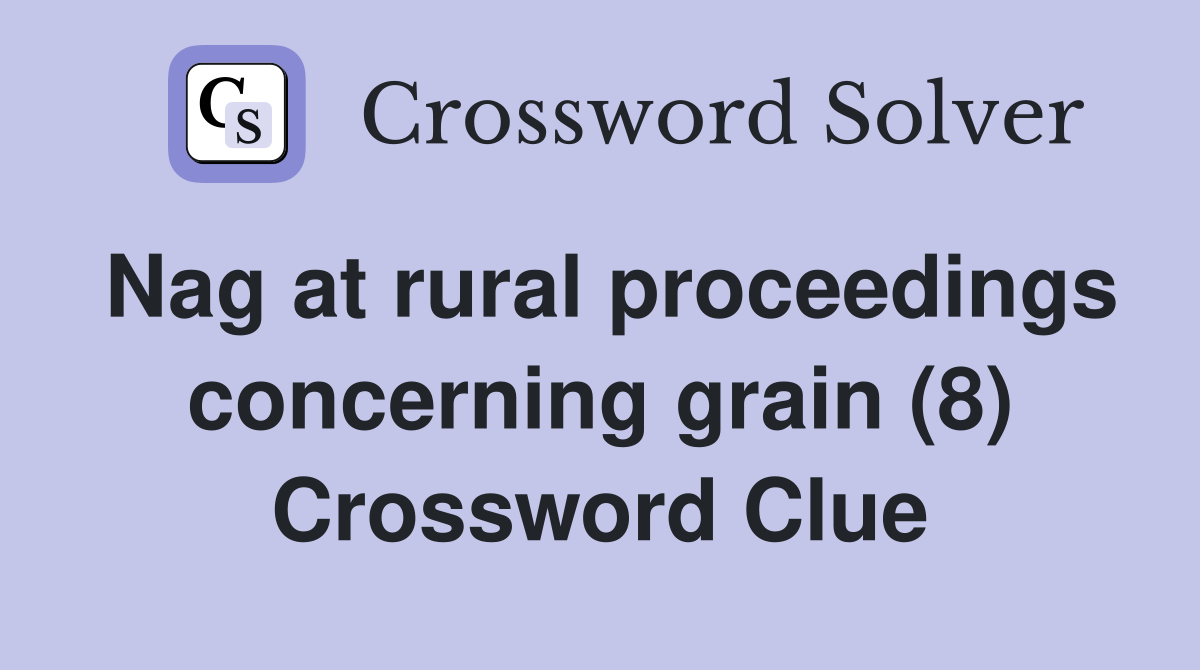 Nag at rural proceedings concerning grain (8) Crossword Clue