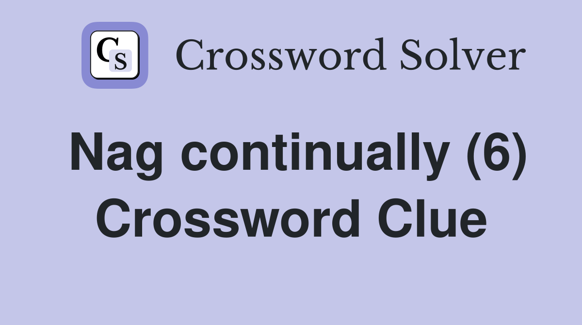 Nag continually (6) Crossword Clue