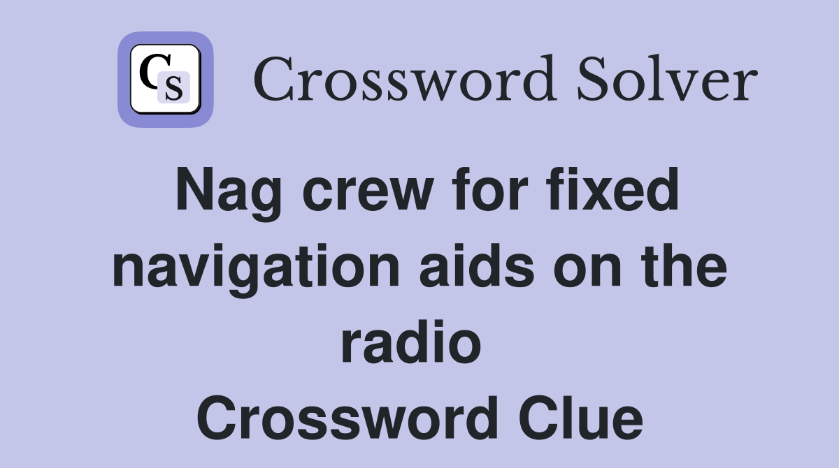 Nag crew for fixed navigation aids on the radio  Crossword Clue