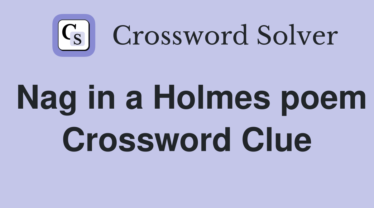 Nag in a Holmes poem Crossword Clue