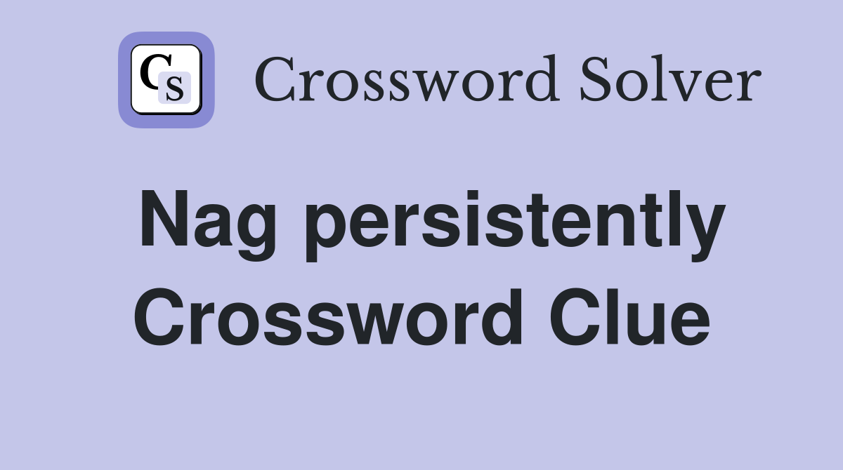 Nag persistently Crossword Clue