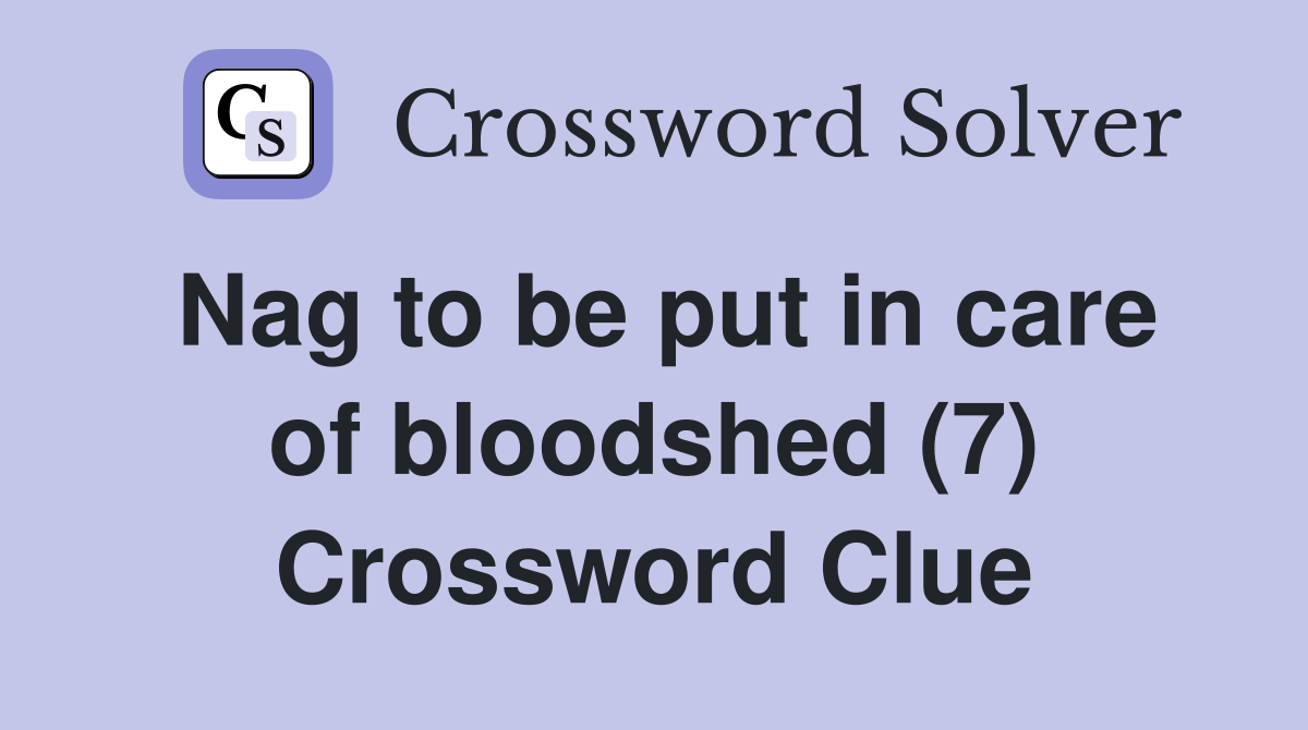 Nag to be put in care of bloodshed (7) Crossword Clue