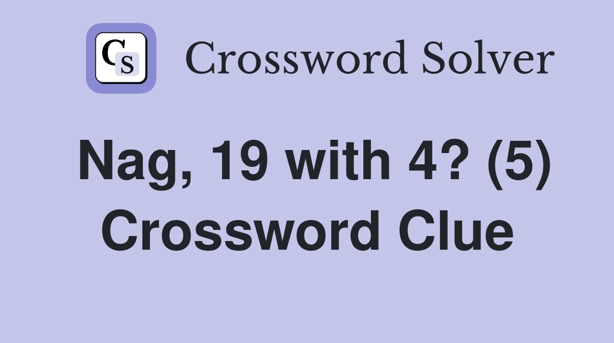 Nag, 19 with 4? (5) Crossword Clue