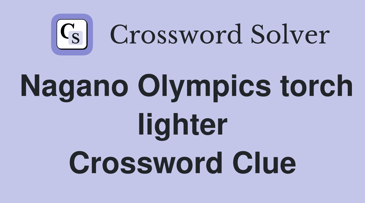Nagano Olympics torch lighter Crossword Clue