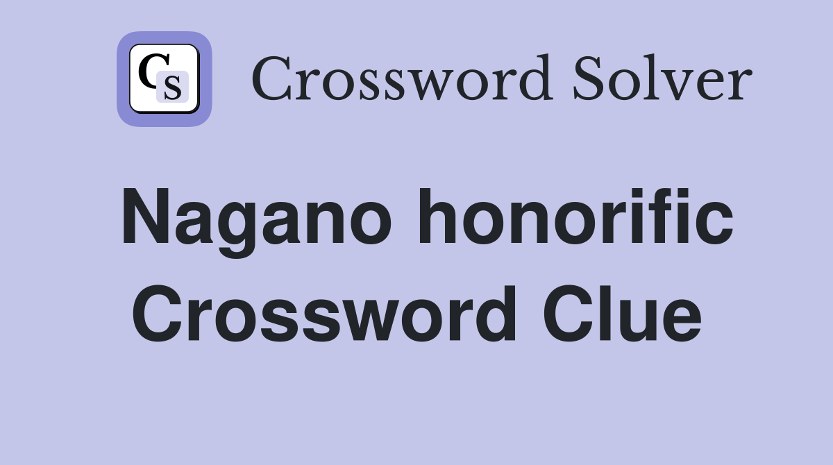 Nagano honorific Crossword Clue