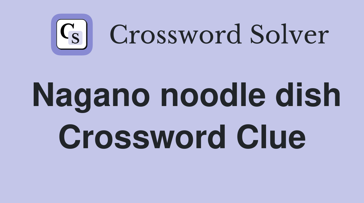 Nagano noodle dish Crossword Clue