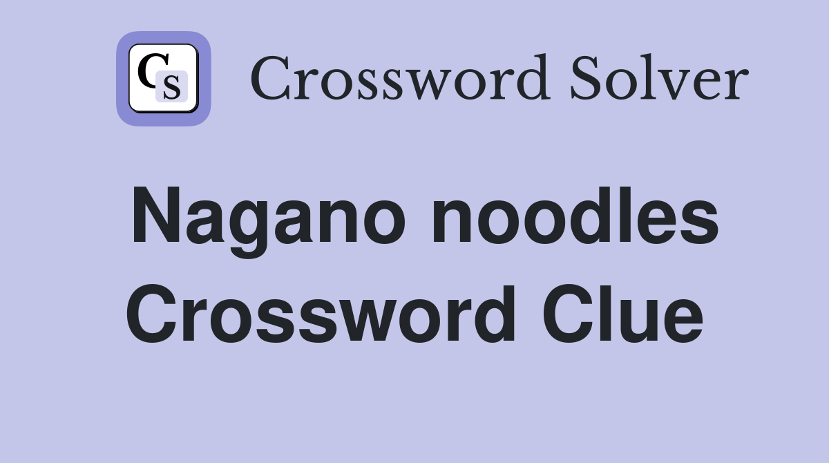 Nagano noodles Crossword Clue