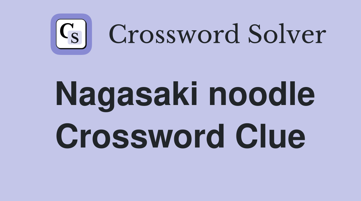 Nagasaki noodle Crossword Clue